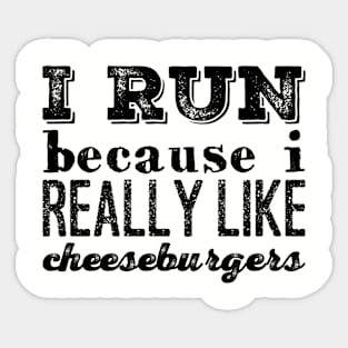 I Run Because I Really Like Cheeseburgers Sticker